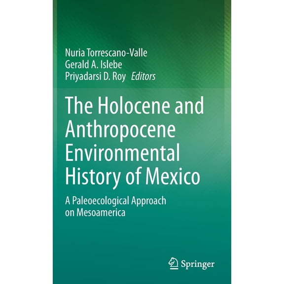 The Holocene and Anthropocene Environmental History of Mexico: A Paleoecological Approach on Mesoamerica, (Hardcover)