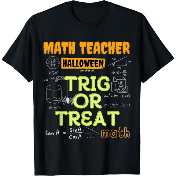"Halloween Math Teacher Trig Or Treat Math Enthusiast." T-Shirt Men women T-shirt black, gift. Sizes: S, M,L, XL, 2XL, 3XL, 4XL