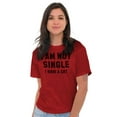 thumbnail image 4 of I am Not Single I Have a Cat Funny Women's Graphic T Shirt Tees Brisco Brands X, 4 of 6