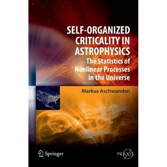 Self-Organized Criticality in Astrophysics: The Statistics of Nonlinear Processes in the Universe, (Hardcover)