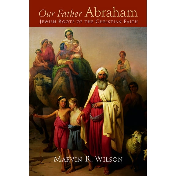 Pre-Owned Our Father Abraham: Jewish Roots of the Christian Faith (Paperback) 0802804233 9780802804235