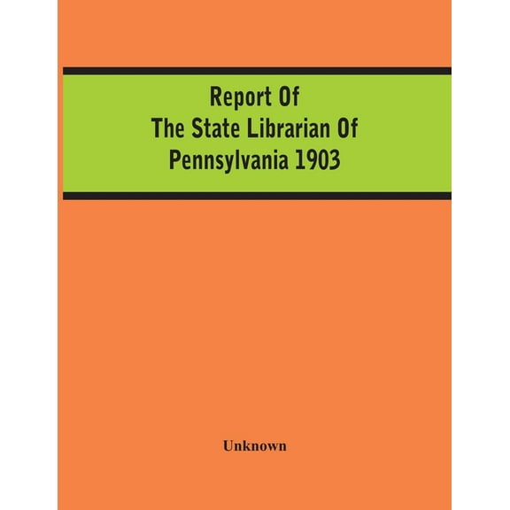 Report Of The State Librarian Of Pennsylvania 1903, (Paperback)