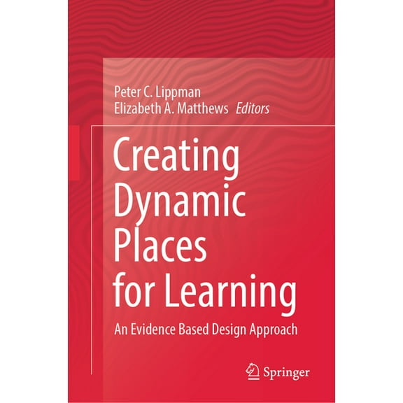Creating Dynamic Places for Learning: An Evidence Based Design Approach, (Hardcover)