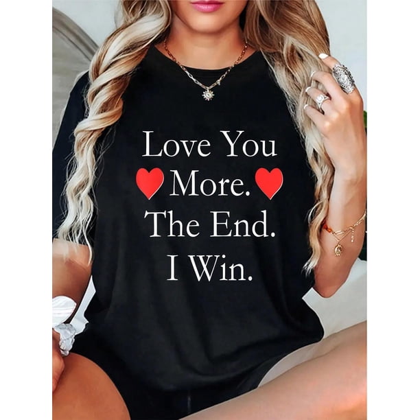 100% Cotton Love You More The End I Win Funny Valentine's Day T-Shirt