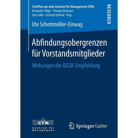 Schriften Aus Dem Centrum Für Management Abfindungsobergrenzen Für Vorstandsmitglieder: Wirkungen Der Dcgk-Empfehlung, (Paperback)
