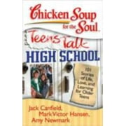 Chicken Soup for the Soul: Teens Talk High School: 101 Stories of Life, Love, and Learning for Older Teens [Paperback - Used]