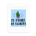 thumbnail image 1 of I'd Rather Be A Cactus Cactus Desktop Photo Frame Picture Display Decoration Art Painting, 1 of 3