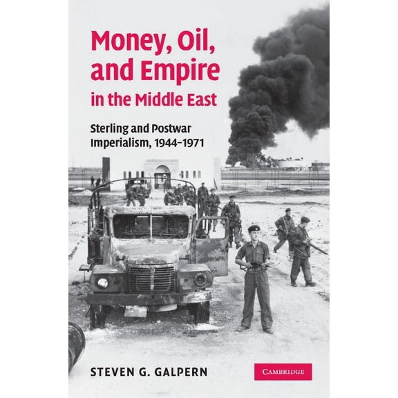 Money, Oil, and Empire in the Middle East: Sterling and Postwar Imperialism, 1944 1971, (Paperback)