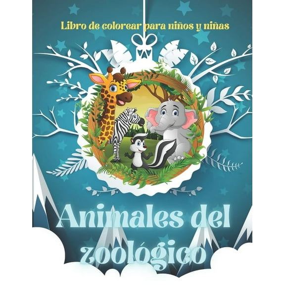 Animales del zoológico - Libro de colorear para niños y niñas: Animales Marinos, Animales de Granja, Animales de la Selva, Animales del Bosque Y Animales del Circo (Paperback)