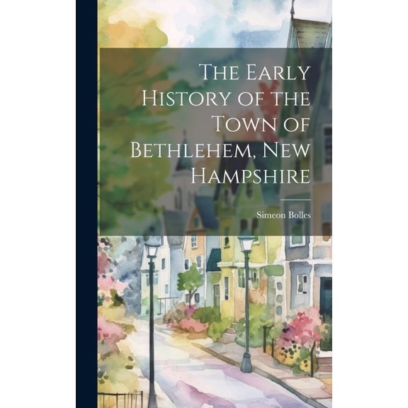 The Early History of the Town of Bethlehem, New Hampshire (Hardcover)