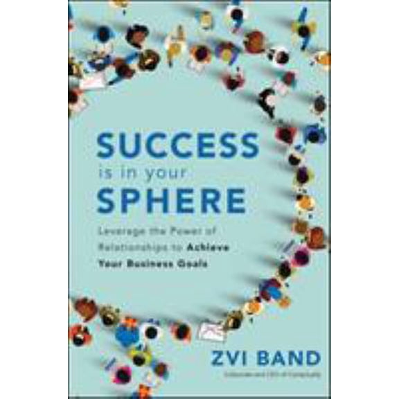 Pre-Owned Success Is in Your Sphere: Leverage the Power of Relationships to Achieve Your Business Goals (Hardcover) 1260452832 9781260452839