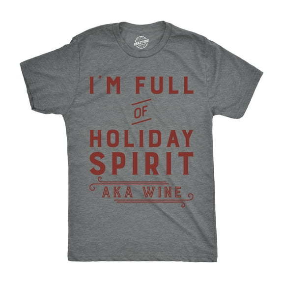 Mens Im Full Of Holiday Spirit AKA Wine T Shirt Funny Christmas Drinking Tee for Guys Graphic Tees