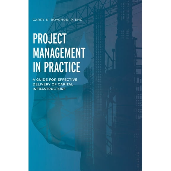 Project Management in Practice: A Guide for Effective Delivery of Capital Infrastructure (Hardcover)