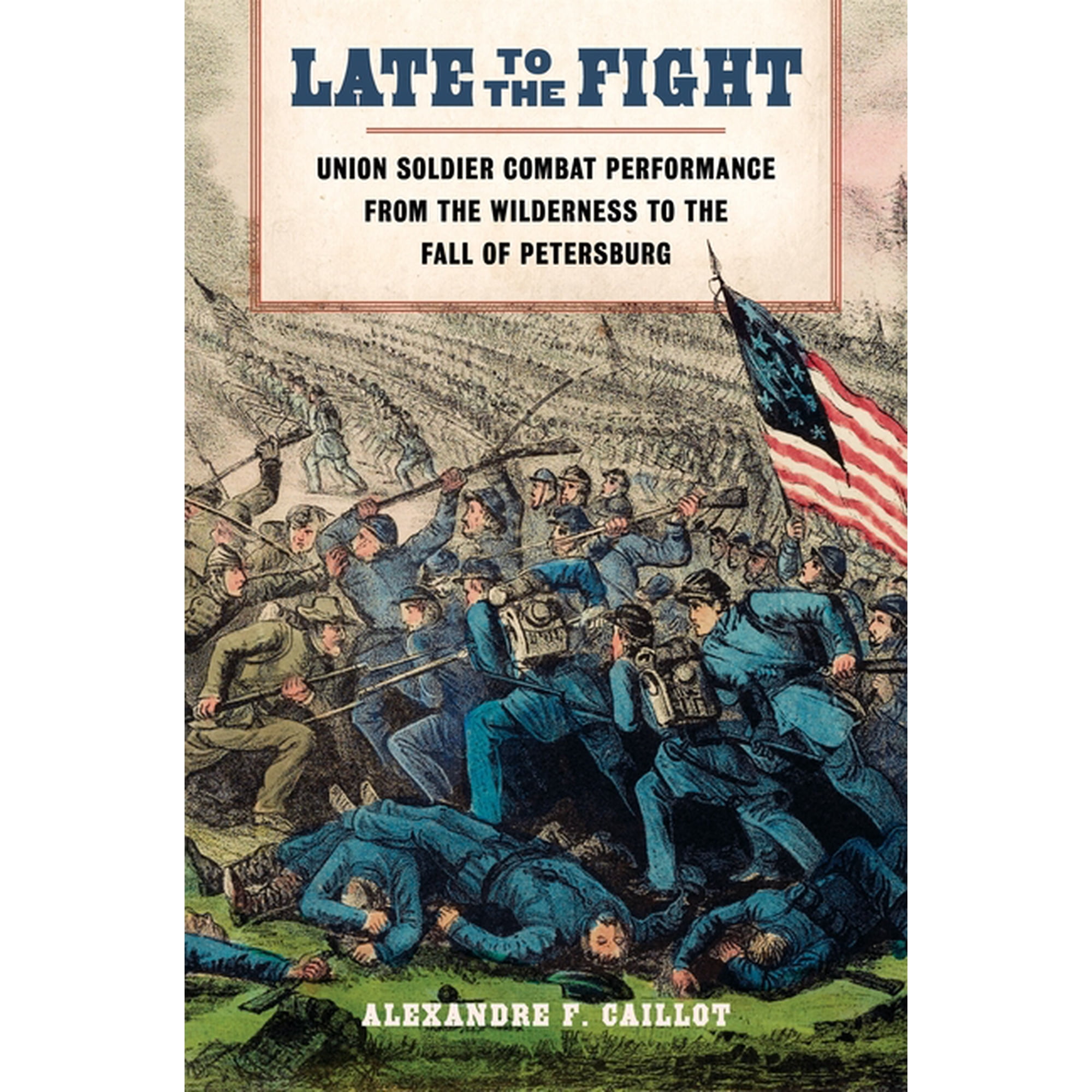 Conflicting Worlds: New Dimensions of th Late to the Fight: Union Soldier Combat Performance from the Wilderness to the Fall of Petersburg (Hardcover)