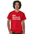 thumbnail image 5 of Dogs Are Better Than People Dog Owner Men's Graphic T Shirt Tees Brisco Brands S, 5 of 6
