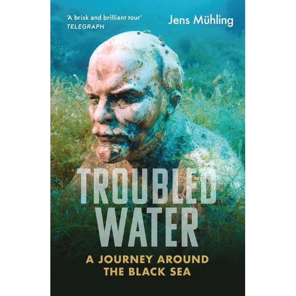 Armchair Traveller Troubled Water: A Journey Around the Black Sea, (Paperback)