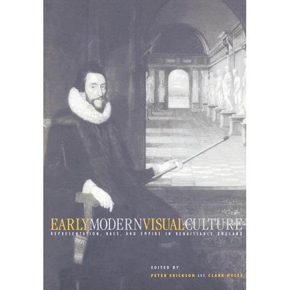 New Cultural Studies Early Modern Visual Culture: Representation, Race, and Empire in Renaissance England, (Paperback)