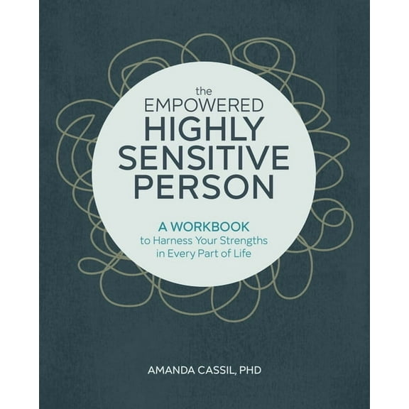 The Empowered Highly Sensitive Person: A Workbook to Harness Your Strengths in Every Part of Life, (Paperback)