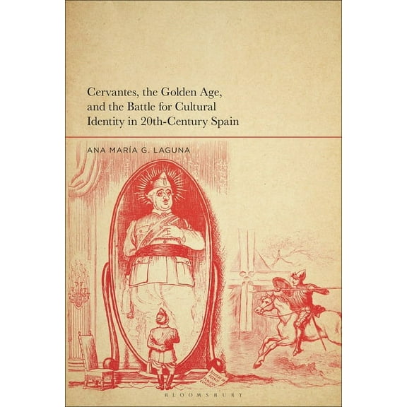 Cervantes, the Golden Age, and the Battle for Cultural Identity in 20th-Century Spain, (Paperback)