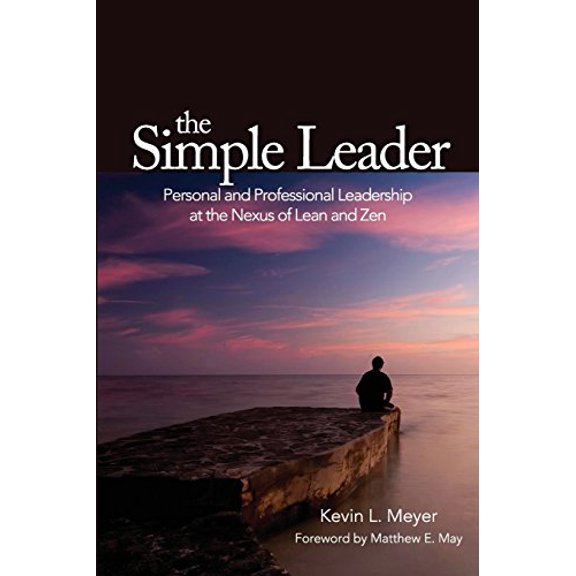 Pre-Owned The Simple Leader: Personal and Professional Leadership at the Nexus of Lean and Zen (Paperback) 1944847243 9781944847241