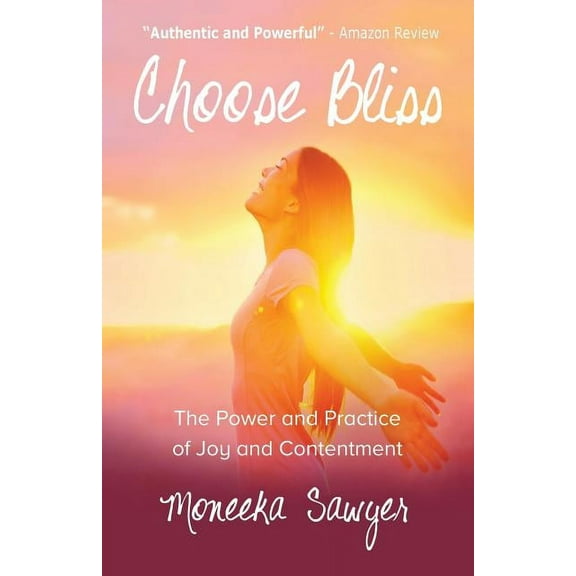 Choose Bliss: The Power and Practice of Joy and Contentment, (Paperback)