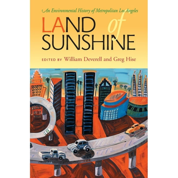 History of the Urban Environment Land of Sunshine: An Environmental History of Metropolitan Los Angeles, Book 66, (Paperback)