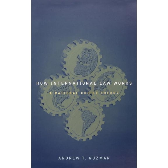 How International Law Works: A Rational Choice Theory, (Hardcover)