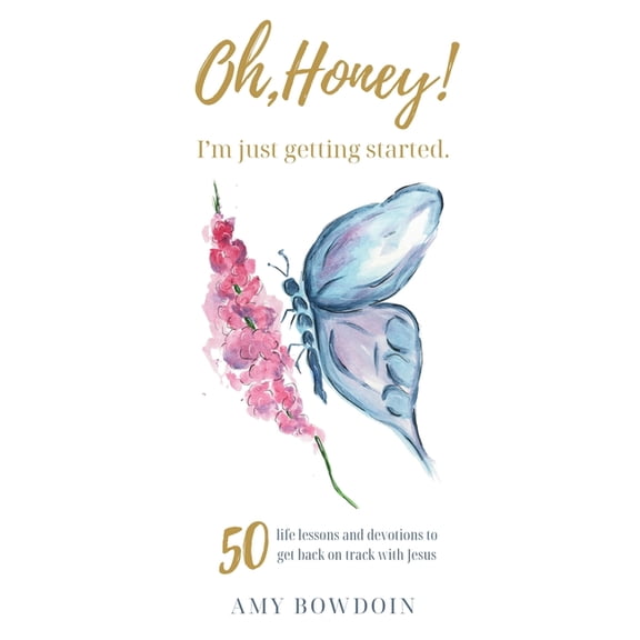 Oh, Honey! I'm Just Getting Started: 50 life lessons and devotions to get back on track with Jesus, (Paperback)