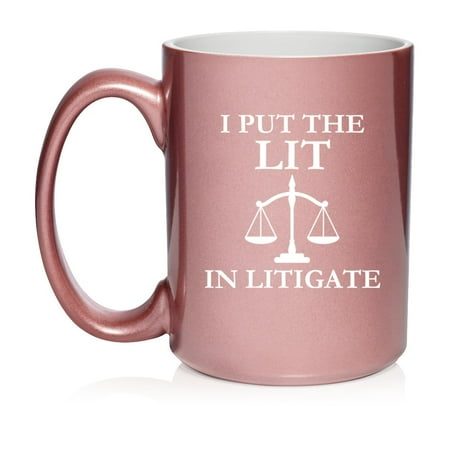 I Put The Lit In Litigate Funny Law School Student Lawyer Paralegal Gift Ceramic Coffee Mug Tea Cup (15oz Rose Gold)