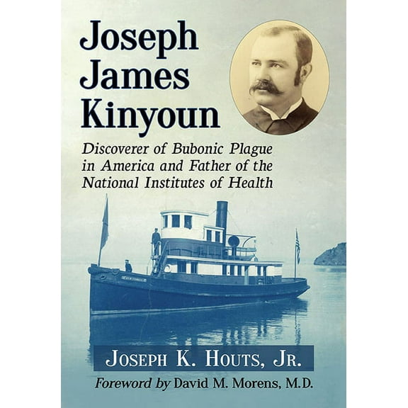 Joseph James Kinyoun: Discoverer of Bubonic Plague in America and Father of the National Institutes of Health, (Paperback)