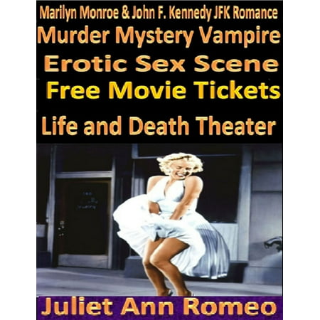 Marilyn Monroe & John F. Kennedy JFK Romance Murder Mystery Vampire Erotic Sex Scene Free Movie Tickets Life and Death Theater -