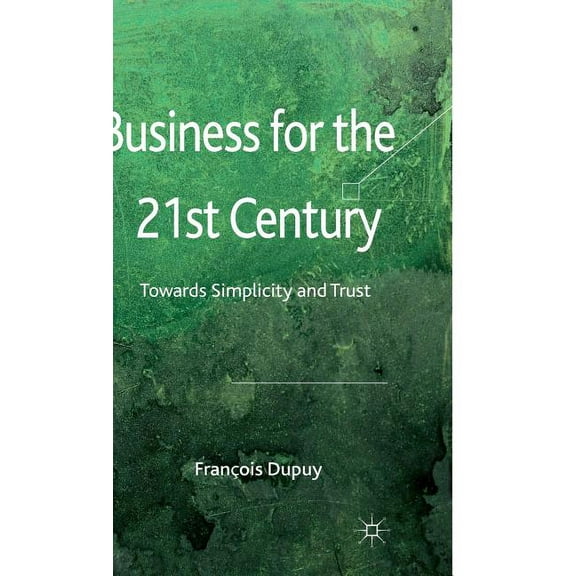 Business for the 21st Century: Towards Simplicity and Trust, (Hardcover)