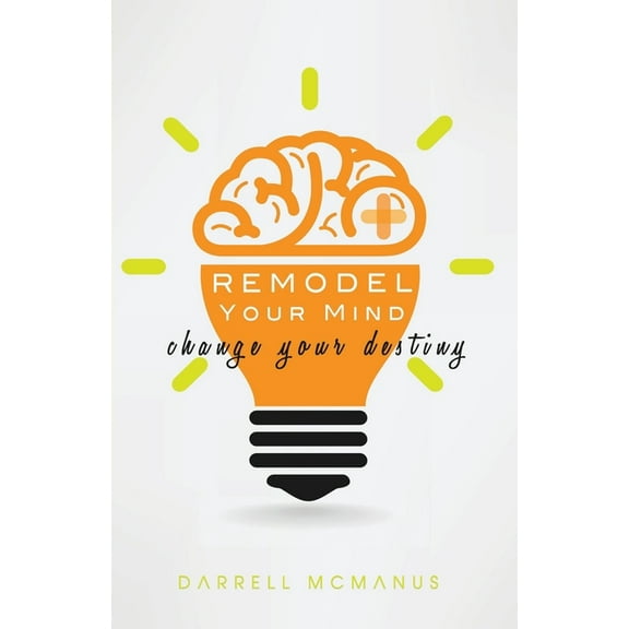 Remodel Your Mind Change Your Destiny, (Paperback)