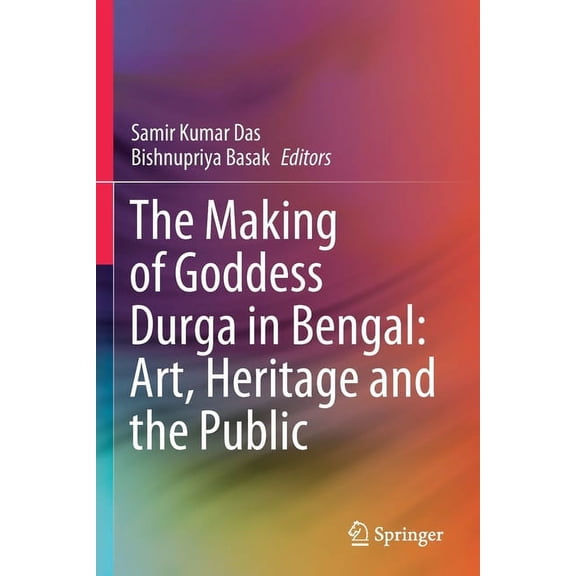 The Making of Goddess Durga in Bengal: Art, Heritage and the Public, (Paperback)