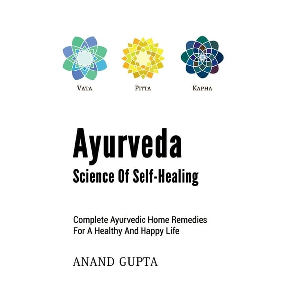 Ayurveda - Science of Self-Healing: Complete Ayurvedic Home Remedies for a Healthy and Happy Life, (Paperback)