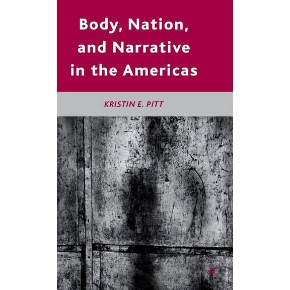 Body, Nation, and Narrative in the Americas, (Hardcover)