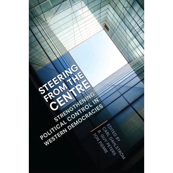 Steering from the Centre: Strengthening Political Control in Western Democracies (Paperback)