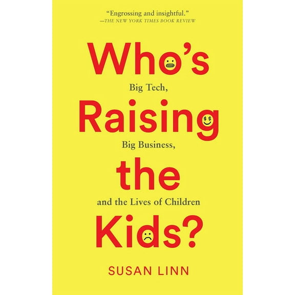 Who's Raising the Kids?: Big Tech, Big Business, and the Lives of Children, (Paperback)