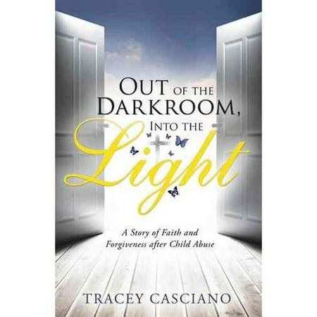 Out of the Darkroom, into the Light: A Story of Faith and Forgiveness After Child Abuse
