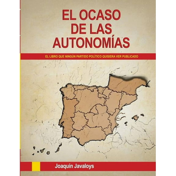 EL OCASO DE LAS AUTONOMÍAS. (El libro que ningún partido político quisiera ver publicado) (Paperback)