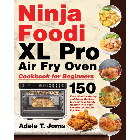 Ninja Foodi XL Pro Air Fry Oven Cookbook for Beginners