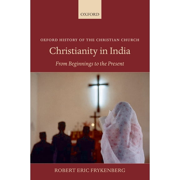 Oxford History of the Christian Church Christianity in India: From Beginnings to the Present, (Paperback)