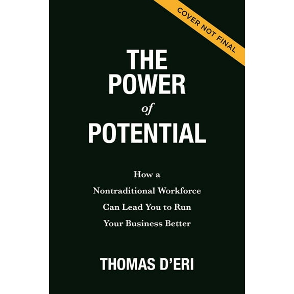 The Power of Potential: How a Nontraditional Workforce Can Lead You to Run Your Business Better (Hardcover)