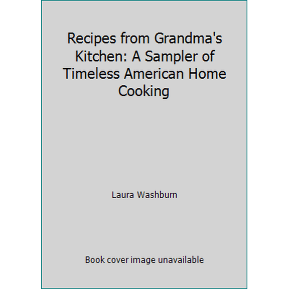 Pre-Owned Recipes from Grandma's Kitchen: A Sampler of Timeless American Home Cooking (Hardcover) 0831774584 9780831774585