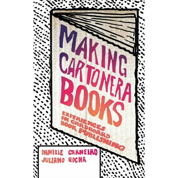 Making Cartonera Books: Experiences in Cardboard Book Publishing, (Paperback)