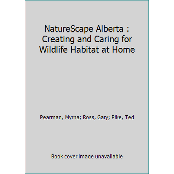 Pre-Owned NatureScape Alberta : Creating and Caring for Wildlife Habitat at Home (Paperback) 0968576516 9780968576519