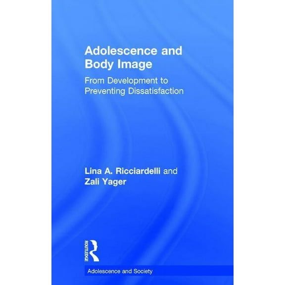 Adolescence and Society Adolescence and Body Image: From Development to Preventing Dissatisfaction, (Hardcover)
