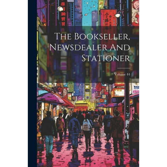 The Bookseller, Newsdealer And Stationer; Volume 44 (Paperback)