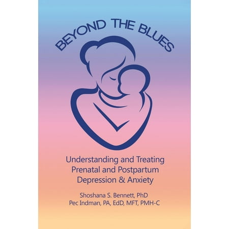 Beyond the Blues: Understanding and Treating Prenatal and Postpartum Depression & Anxiety (2019)
