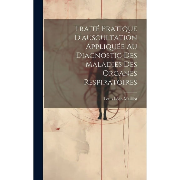 Traité Pratique D'auscultation Appliquée Au Diagnostic Des Maladies Des Organes Respiratoires (Hardcover)